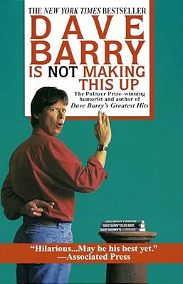 Dave Barry Is Not Making This Up-..