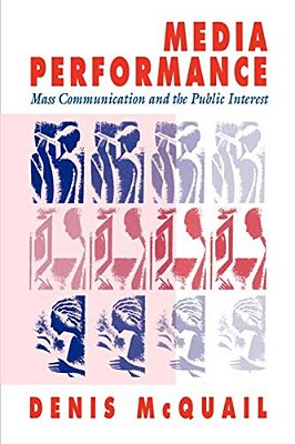 Media Performance: Mass Communication And The Public Interest-..