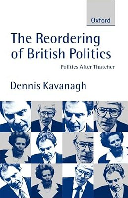 The Reordering Of British Politics: Politics After Thatcher-..