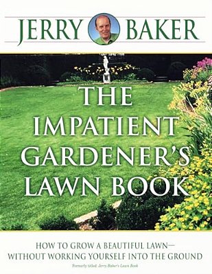 The Impatient Gardener's Lawn Book: How To Grow A Beautiful Lawn--without Working Yourself Into The Ground-..