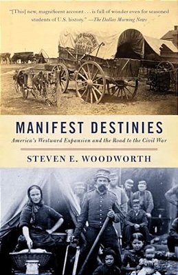 Manifest Destinies: America's Westward Expansion And The Road To The Civil War-..