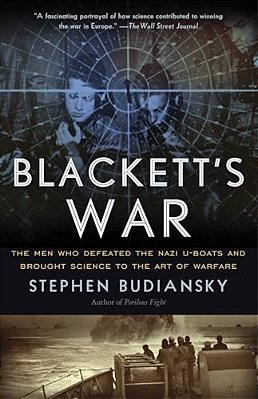 Blackett's War: The Men Who Defeated The Nazi U-Boats And Brought Science To The Art Of Warfare-..