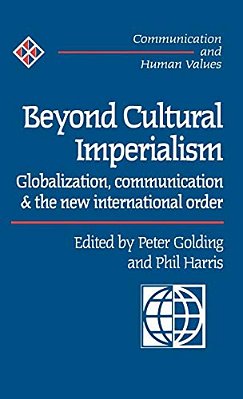 Beyond Cultural Imperialism: Globalization, Communication And The New International Order-..