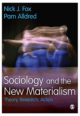 Sociology And The New Materialism: Theory, Research, Action-..