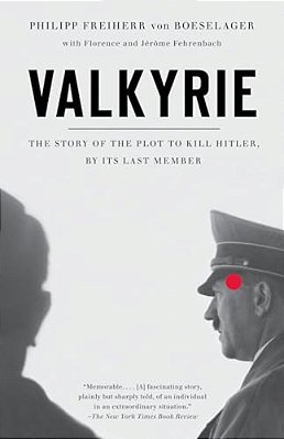 Valkyrie: Valkyrie: The Story Of The Plot To Kill Hitler, By Its Last Member-..