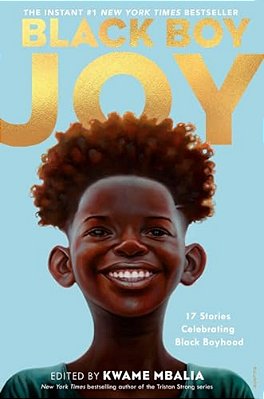 Black Boy Joy: 17 Stories Celebrating Black Boyhood-..