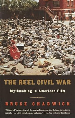 The Reel Civil War: Mythmaking In American Film-..