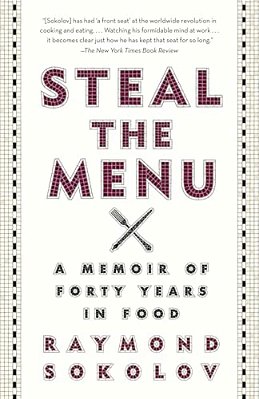 Steal The Menu: A Memoir Of Forty Years In Food-..
