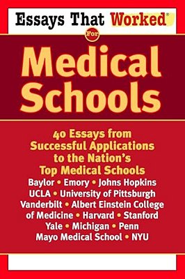Essays That Worked For Medical Schools: 40 Essays That Helped Students Get Into The Nation's Top Medical Schools-..