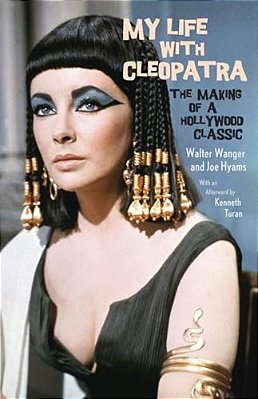 My Life With Cleopatra: The Making Of A Hollywood Classic-..