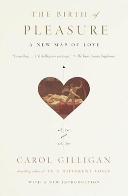 The Birth Of Pleasure: A New Map Of Love-..