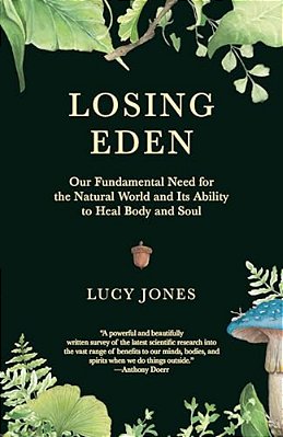 Losing Eden: Our Fundamental Need For The Natural World And Its Ability To Heal Body And Soul-..