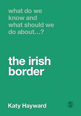What Do We Know And What Should We Do About The Irish Border?-..