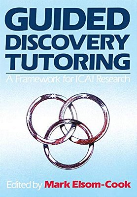 Guided Discovery Tutoring: A Framework For Icai Research-..