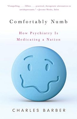 Comfortably Numb: How Psychiatry Is Medicating A Nation-..