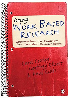 Doing Work Based Research: Approaches To Enquiry For Insider-Researchers-..