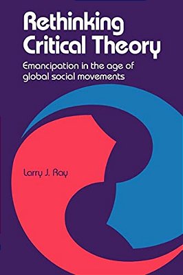 Rethinking Critical Theory: Emancipation In The Age Of Global Social Movements-..