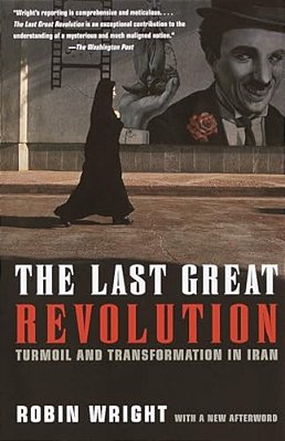 The Last Great Revolution: Turmoil And Transformation In Iran-..
