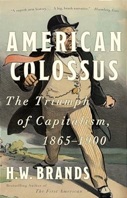 American Colossus: The Triumph Of Capitalism, 1865-1900-..