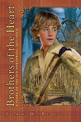 Brothers Of The Heart: A Story Of The Old Northwest, 1837-1838-..