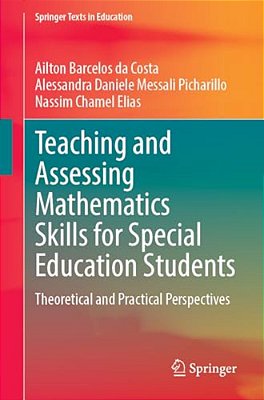 Teaching And Assessing Mathematics Skills For Special Education Students: Theoretical And Practical Perspectives-..
