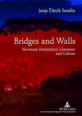 Bridges And Walls: Slovenian Multiethnic Literature And Culture-..