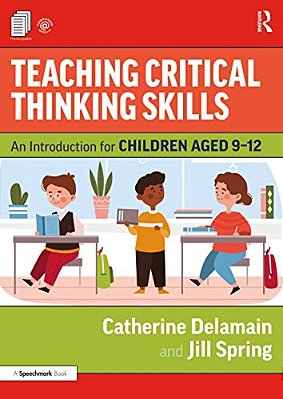 Teaching Critical Thinking Skills: An Introduction For Children Aged 9-12-..