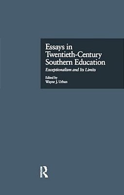 Essays In Twentieth-Century Southern Education: Exceptionalism And Its Limits-..