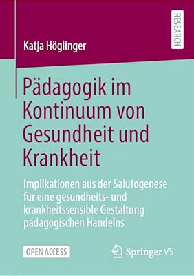 Pädagogik Im Kontinuum Von Gesundheit Und Krankheit: Implikationen Aus Der Salutogenese Für Eine Gesundheits- Und Krankheitssensible Gestaltung Pädago-..