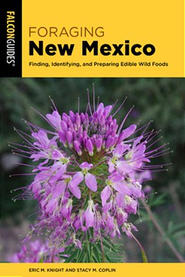 Foraging New Mexico: Finding, Identifying, And Preparing Edible Wild Plants In New Mexico-..