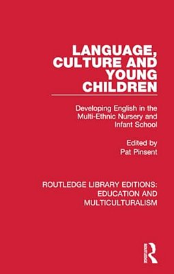 Language, Culture And Young Children: Developing English In The Multi-Ethnic Nursery And Infant School-..