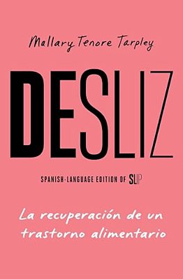 Desliz, Spanish-Language Edition Of Slip: La Recuperación De Un Trastorno Alimentario-..
