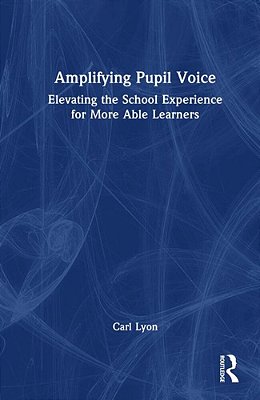 Amplifying Student Voice: Elevating The School Experience For More Able Learners-..