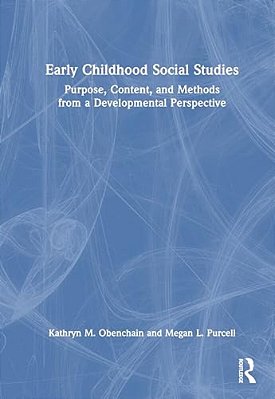 Early Childhood Social Studies: Purpose, Content, And Methods From A Developmental Perspective-..