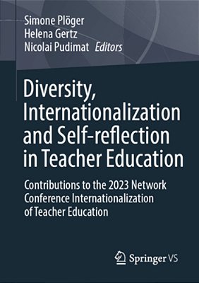 Diversity, Internationalization And Self-Reflection In Teacher Education: Contributions To The 2023 Network Conference Internationalization Of Teacher-..