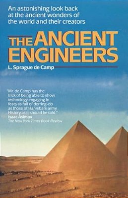 The Ancient Engineers: An Astonishing Look Back At The Ancient Wonders Of The World And Their Creators-..