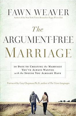 The Argument-Free Marriage: 28 Days To Creating The Marriage You'Ve Always Wanted With The Spouse You Already Have-..