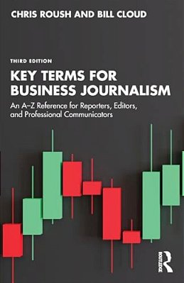 Key Terms For Business Journalism: An A-z Reference For Reporters, Editors, And Professional Communicators-..