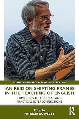 Ian Reid On Shifting Frames In The Teaching Of English: Exploring Theoretical And Practical Interconnections-..