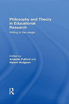 Philosophy And Theory In Educational Research: Writing In The Margin-..