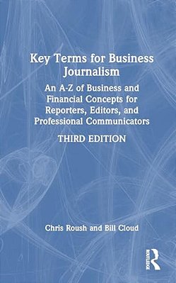 Key Terms For Business Journalism: An A-z Reference For Reporters, Editors, And Professional Communicators-..