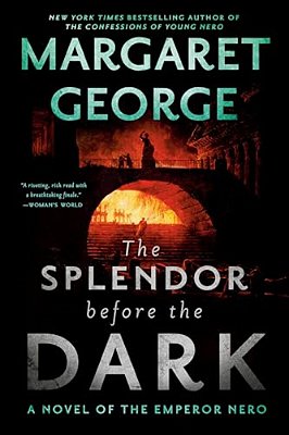 The Splendor Before The Dark: A Novel Of The Emperor Nero-..