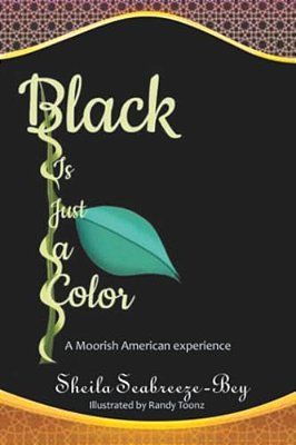 Black Is Just A Color: A Moorish American Experience-..