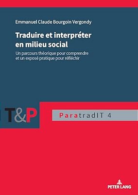 Traduire Et Interpréter En Milieu Social: Un Parcours Théorique Pour Comprendre Et Un Exposé Pratique Pour Réfléchir-..