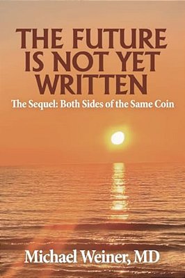 The Future Is Not Yet Written: The Sequel: Both Sides Of The Same Coin-..