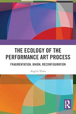 The Ecology Of The Performance Art Process: Fragmentation, Union, Reconfiguration-..