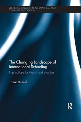 The Changing Landscape Of International Schooling: Implications For Theory And Practice-..