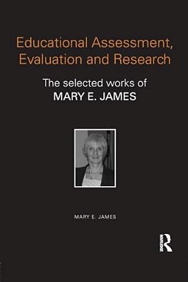 Educational Assessment, Evaluation And Research: The Selected Works Of Mary E. James-..