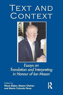 Text And Context: Essays On Translation And Interpreting In Honour Of Ian Mason-..