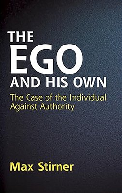 The Ego And His Own: The Case Of The Individual Against Authority-..